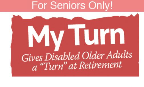 For Seniors Only! -“My Turn” Gives Disabled Older Adults a “Turn” at Retirement