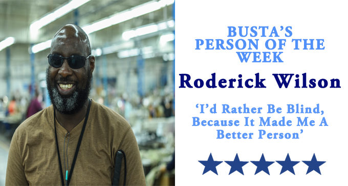 Busta’s Person of the Week: ‘I’d rather be blind, because it made me a better person’