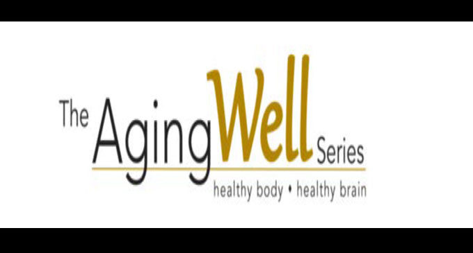 AgingWell Series offers healthy  living tips, cooking demonstration, easy fitness demos – all for seniors!