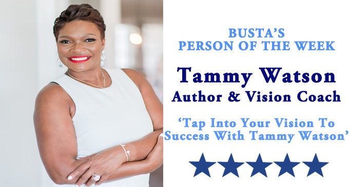 Busta’s Person of the Week: Tap into your vision to success with Tammy Watson