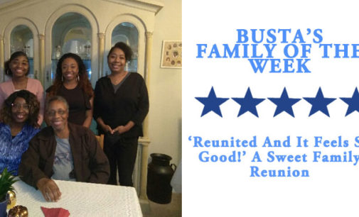 Busta’s Family of the Week: ‘Reunited and it feels so good!’ A sweet family reunion