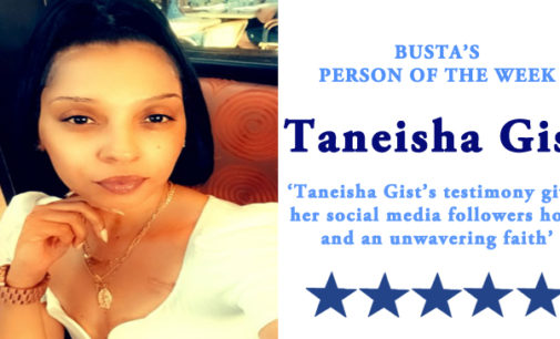 Busta’s Person of the Week: Taneisha Gist’s testimony gives her social media followers hope and an unwavering faith
