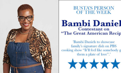Busta’s Person of the Week: Bambi Daniels to showcase family’s signature dish on PBS cooking show “It’ll feel like somebody gave them a plate of love!”