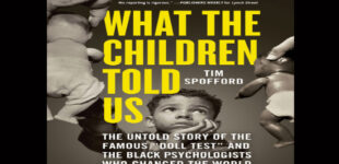 Book Review: “What the Children Told Us: The Untold Story of the Famous ‘Doll Test’ and the Black Psychologists Who Changed the World” by Tim Spofford