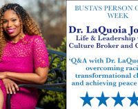 Busta’s Person of the Week: Q&A with Dr. LaQuoia about overcoming racism,  transformational changes, and achieving peace and joy