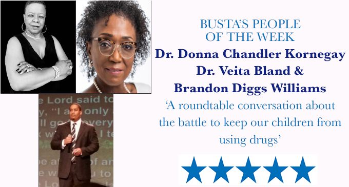 Busta’s People of the Week: A roundtable conversation about the battle to keep our  children from using drugs