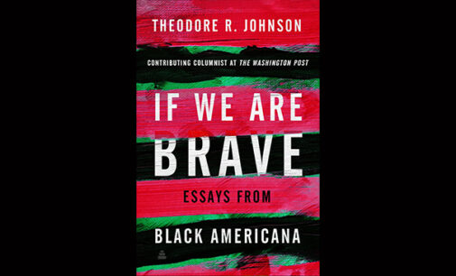 Book Review: “If We Are Brave: Essays from Black Americana” by Theodore R. Johnson