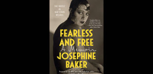 Book Review: “Fearless and Free: A Memoir” by Josephine Baker, translated by Anam Zafar and Sophie Lewis, foreword by Ijeoma Oluo