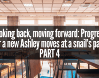 Ashley Part 4  |  Looking back, moving forward: Progress for a new Ashley moves at a snail’s pace  