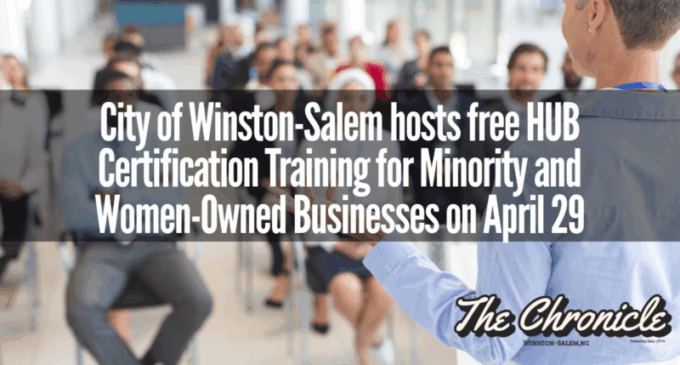 City of Winston-Salem hosts free HUB Certification Training for Minority and Women-Owned Businesses on April 29