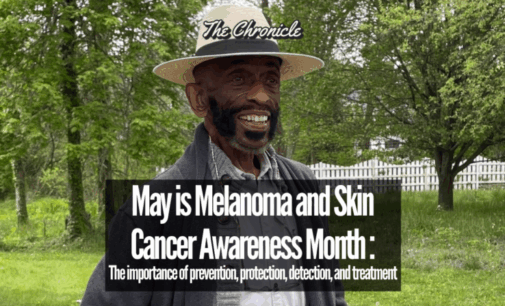 May is Melanoma and Skin Cancer Awareness Month : The importance of prevention, protection, detection, and treatment 