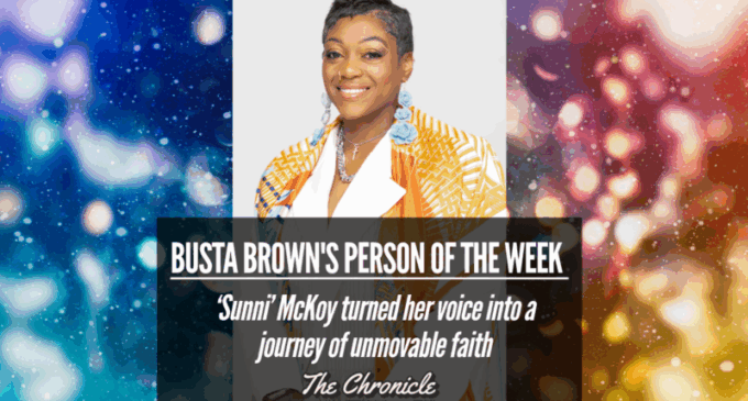 BUSTA BROWN’S PERSON OF THE WEEK : ‘Sunni’ McKoy turned her voice into a journey of unmovable faith