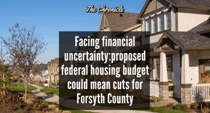 Facing financial uncertainty:proposed federal housing budget could mean cuts for Forsyth County