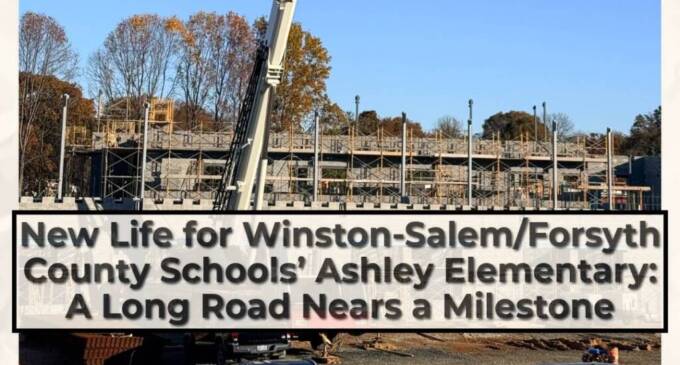 New Life for Winston-Salem/Forsyth County Schools’ Ashley Elementary: A Long Road Nears a Milestone