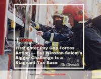 Firefighter Pay Gap Forces Action — But Winston-Salem’s Bigger Challenge Is a Stagnant Tax Base