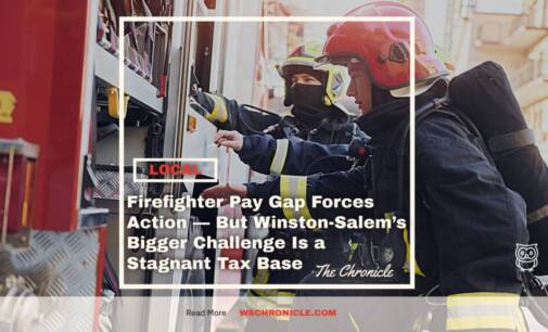 Firefighter Pay Gap Forces Action — But Winston-Salem’s Bigger Challenge Is a Stagnant Tax Base