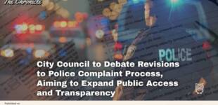 City Council to Debate Revisions to Police Complaint Process, Aiming to Expand Public Access and Transparency