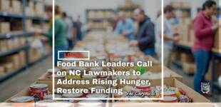 Food Bank Leaders Call on NC Lawmakers to Address Rising Hunger, Restore Funding